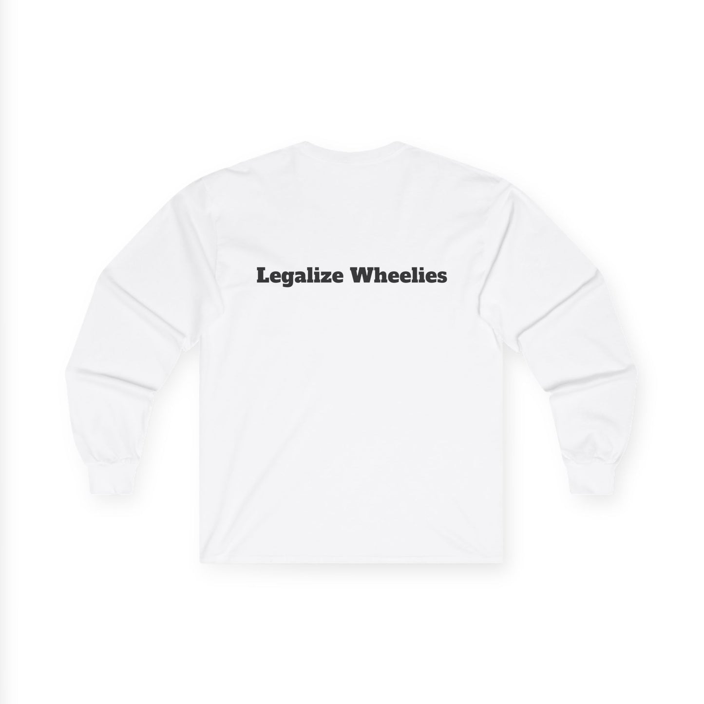 "Legalize Wheelies"                    Long Sleeve Tee