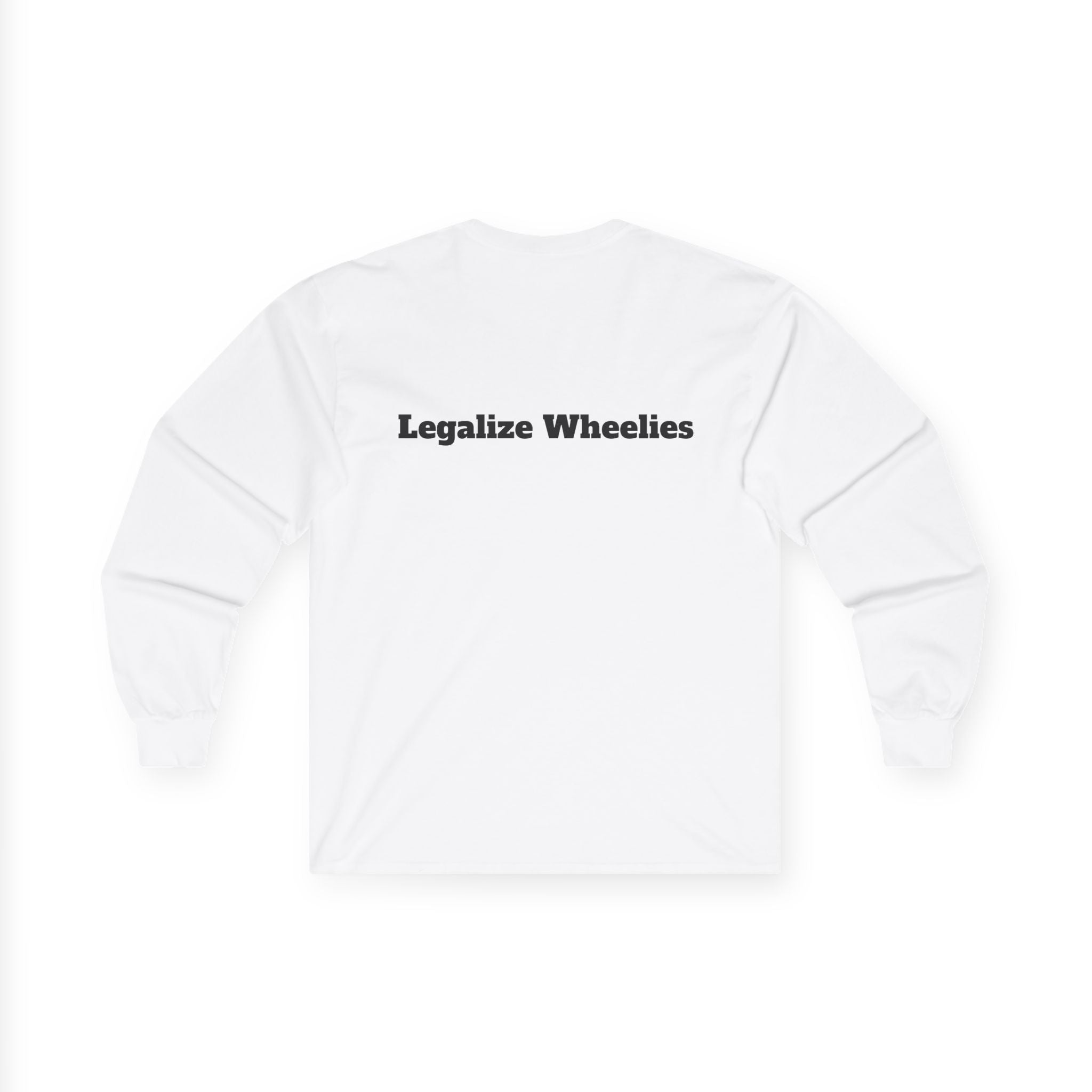"Legalize Wheelies"                    Long Sleeve Tee