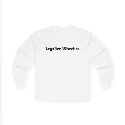 "Legalize Wheelies"                    Long Sleeve Tee