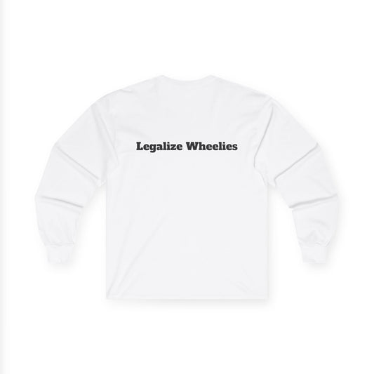 "Legalize Wheelies"                    Long Sleeve Tee